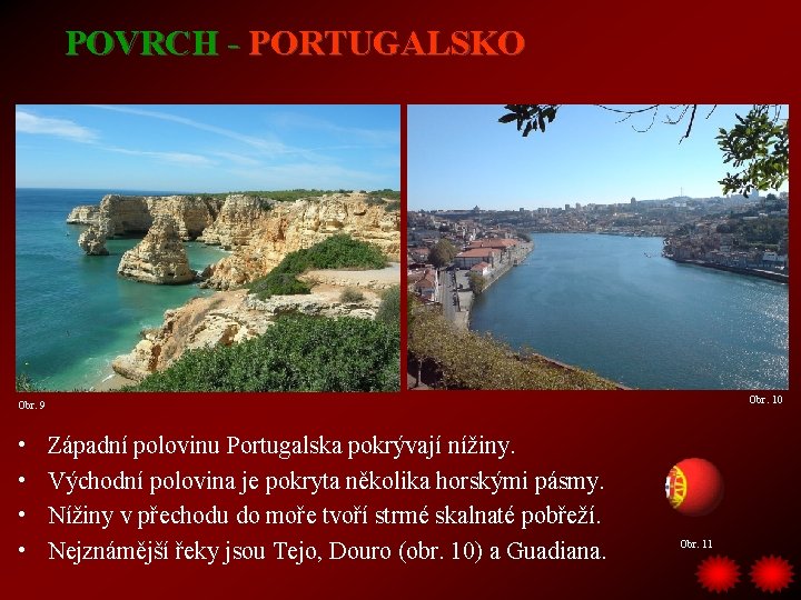 POVRCH - PORTUGALSKO Obr. 10 Obr. 9 • • Západní polovinu Portugalska pokrývají nížiny.