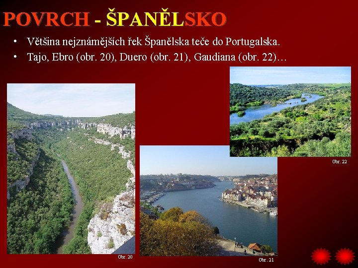 POVRCH - ŠPANĚLSKO • Většina nejznámějších řek Španělska teče do Portugalska. • Tajo, Ebro
