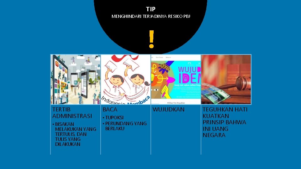 TIP MENGHINDARI TERJADINYA RESIKO PBJ ! TERTIB ADMINISTRASI • BISAKAN MELAKUKAN YANG TERTULIS, DAN