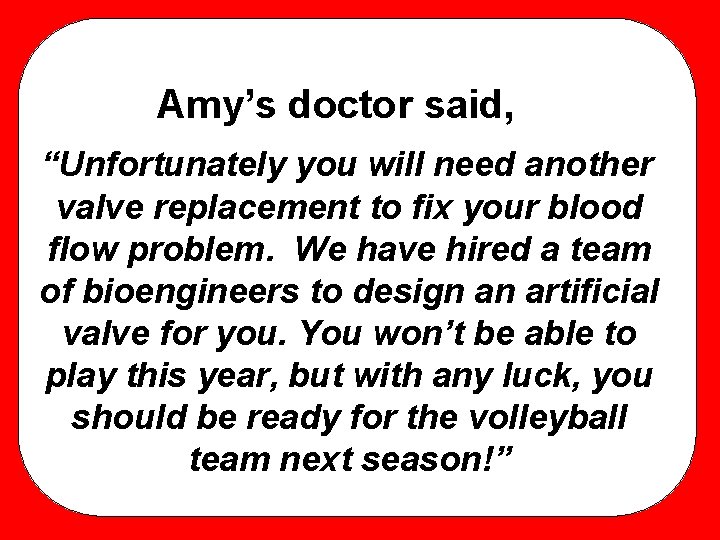 Amy’s doctor said, “Unfortunately you will need another valve replacement to fix your blood