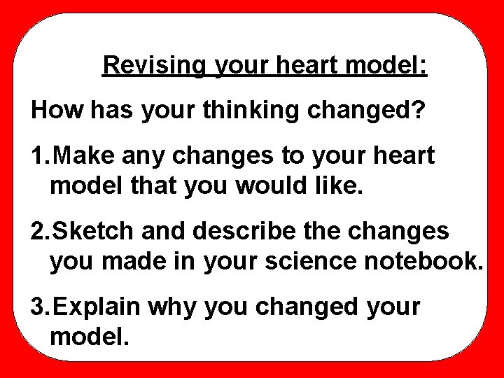 Revising your heart model: How has your thinking changed? 1. Make any changes to