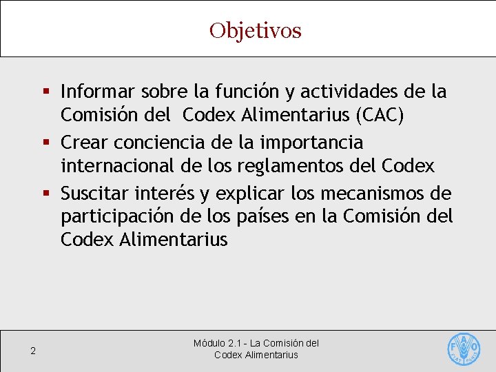 Objetivos § Informar sobre la función y actividades de la Comisión del Codex Alimentarius