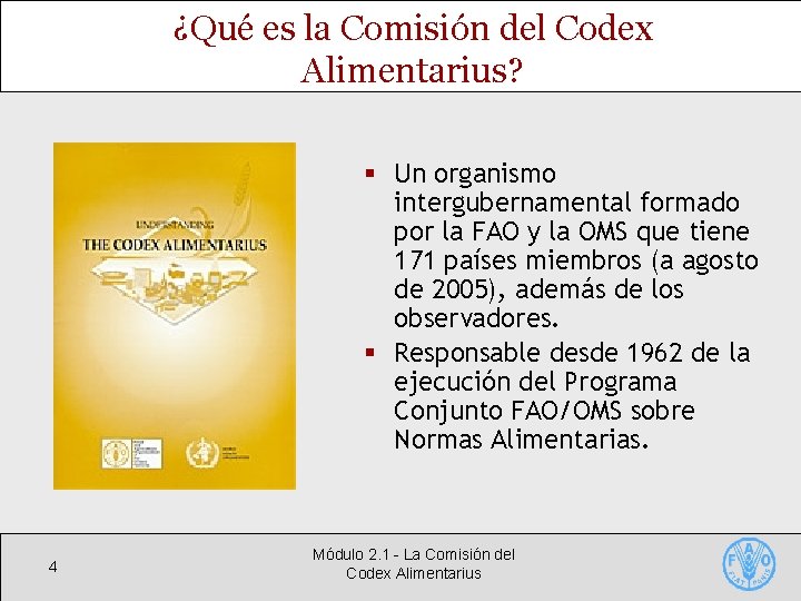 ¿Qué es la Comisión del Codex Alimentarius? § Un organismo intergubernamental formado por la