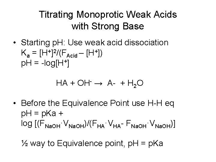 Titrating Monoprotic Weak Acids with Strong Base • Starting p. H: Use weak acid