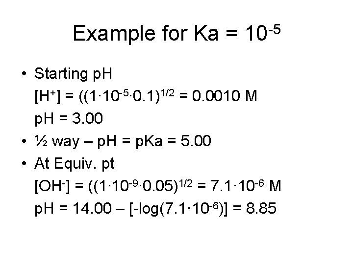 Example for Ka = 10 -5 • Starting p. H [H+] = ((1∙ 10