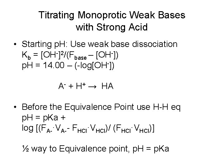 Titrating Monoprotic Weak Bases with Strong Acid • Starting p. H: Use weak base