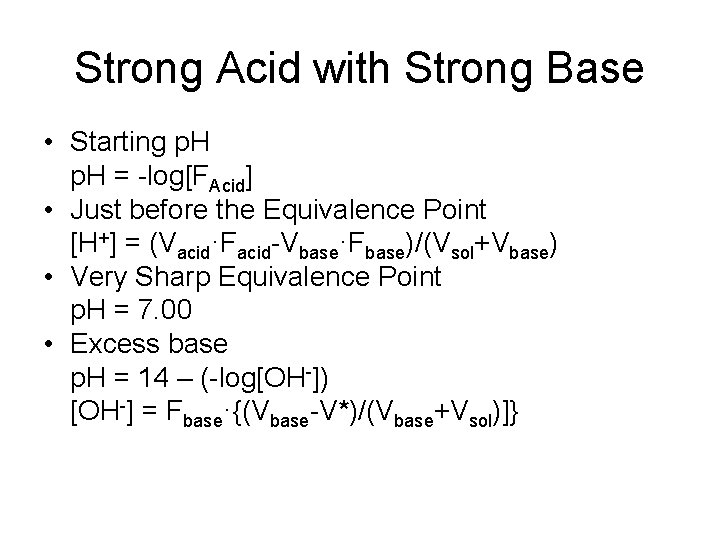 Strong Acid with Strong Base • Starting p. H = -log[FAcid] • Just before