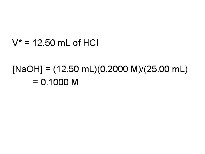 V* = 12. 50 m. L of HCl [Na. OH] = (12. 50 m.