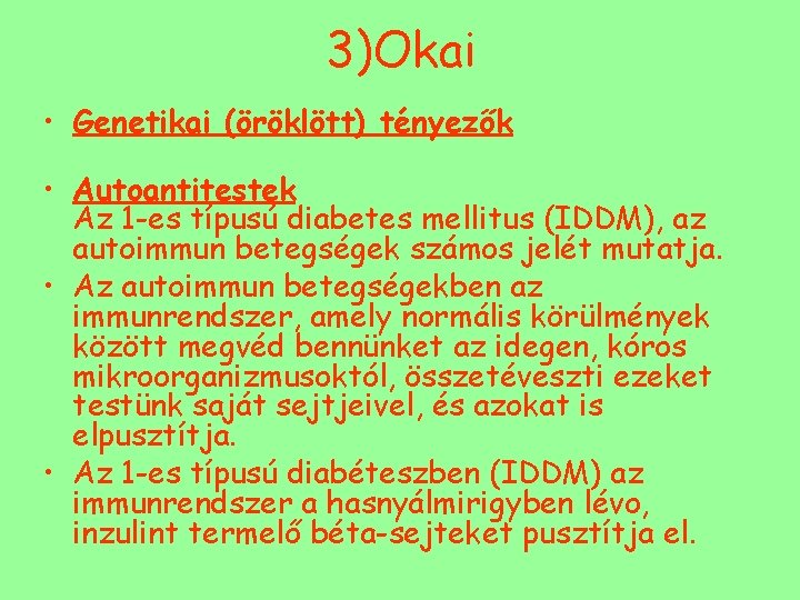 3)Okai • Genetikai (öröklött) tényezők • Autoantitestek Az 1 -es típusú diabetes mellitus (IDDM),