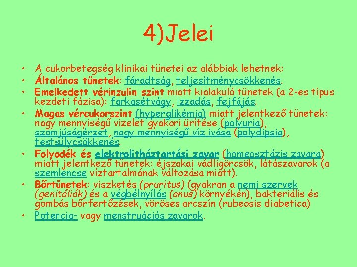 4)Jelei • A cukorbetegség klinikai tünetei az alábbiak lehetnek: • Általános tünetek: fáradtság, teljesítménycsökkenés.