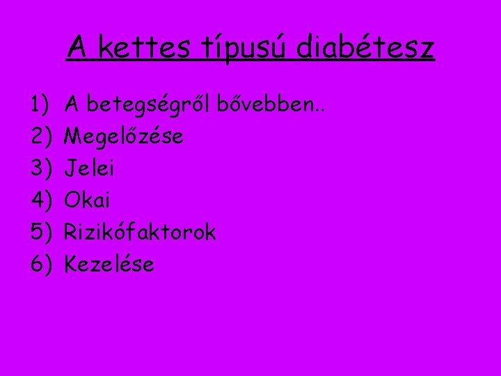 A kettes típusú diabétesz 1) 2) 3) 4) 5) 6) A betegségről bővebben. .