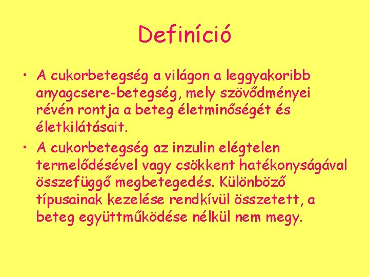 Definíció • A cukorbetegség a világon a leggyakoribb anyagcsere-betegség, mely szövődményei révén rontja a