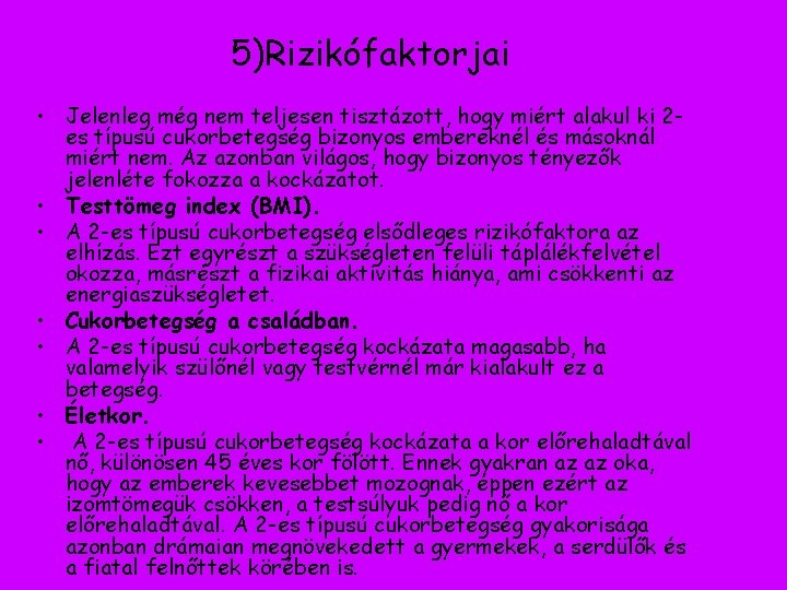 5)Rizikófaktorjai • Jelenleg még nem teljesen tisztázott, hogy miért alakul ki 2 es típusú