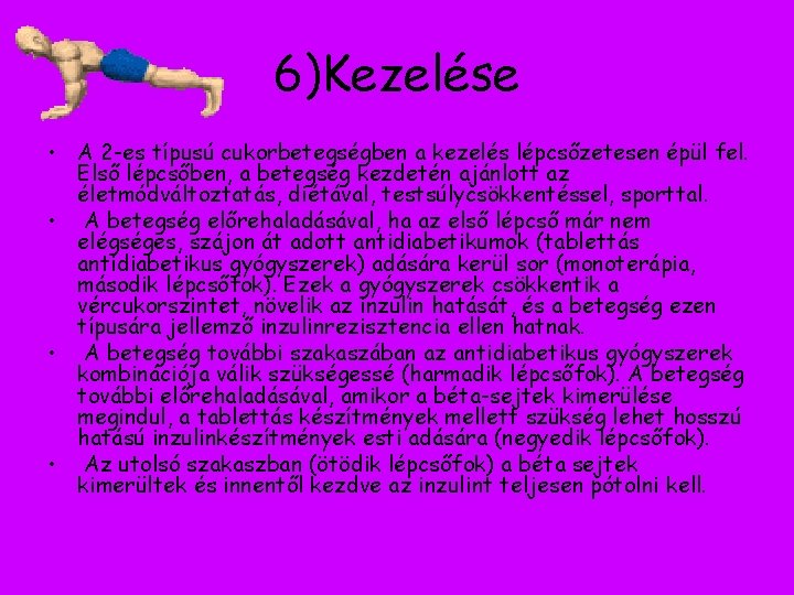 6)Kezelése • A 2 -es típusú cukorbetegségben a kezelés lépcsőzetesen épül fel. Első lépcsőben,