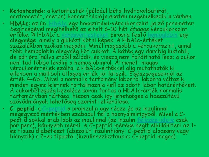  • Ketontestek: a ketontestek (például béta-hydroxylbutirát, acetoacetát, aceton) koncentrációja esetén megemelkedik a vérben.