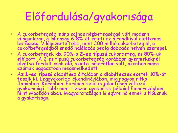 Előfordulása/gyakorisága • A cukorbetegség mára sajnos népbetegséggé vált modern világunkban, a lakosság 6 -8%-át