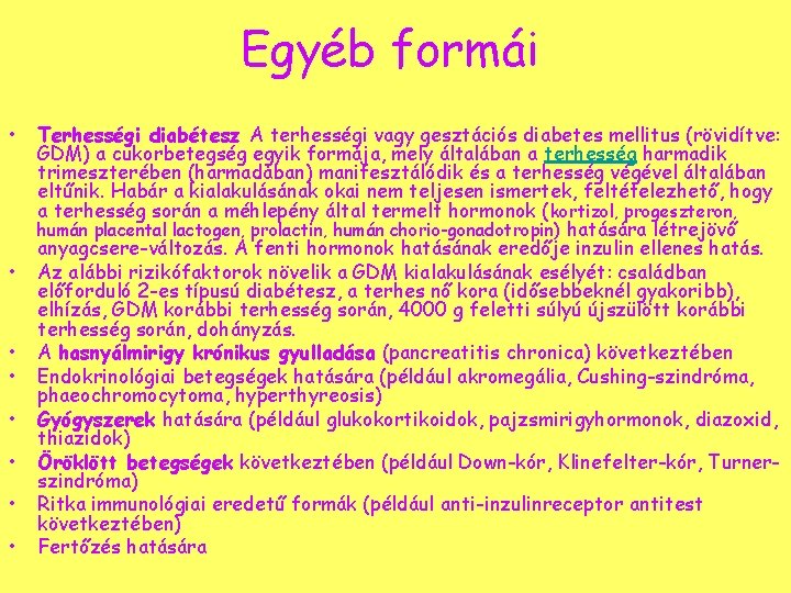 Egyéb formái • • Terhességi diabétesz A terhességi vagy gesztációs diabetes mellitus (rövidítve: GDM)