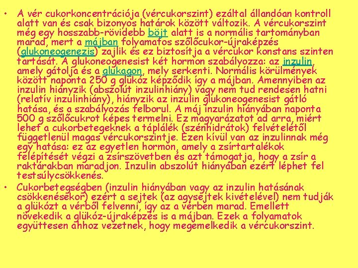  • A vér cukorkoncentrációja (vércukorszint) ezáltal állandóan kontroll alatt van és csak bizonyos