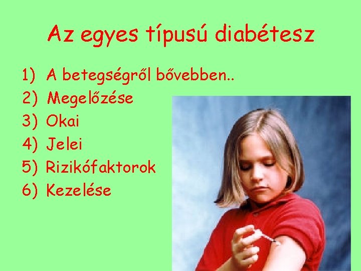 Az egyes típusú diabétesz 1) 2) 3) 4) 5) 6) A betegségről bővebben. .