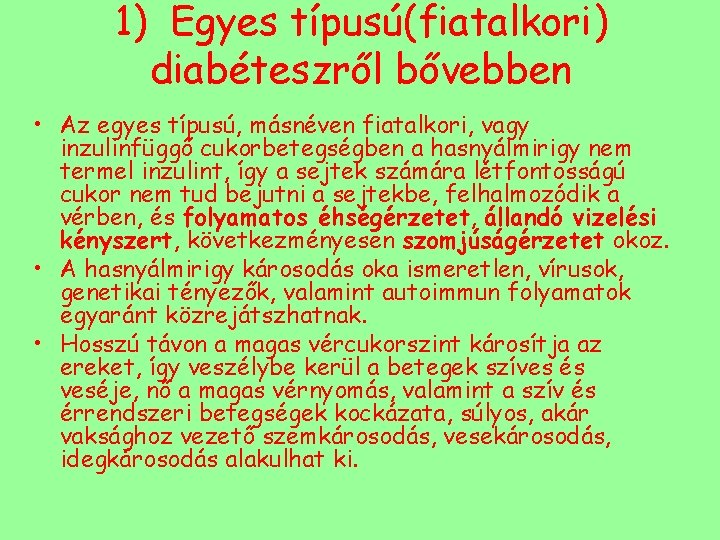 1) Egyes típusú(fiatalkori) diabéteszről bővebben • Az egyes típusú, másnéven fiatalkori, vagy inzulinfüggő cukorbetegségben