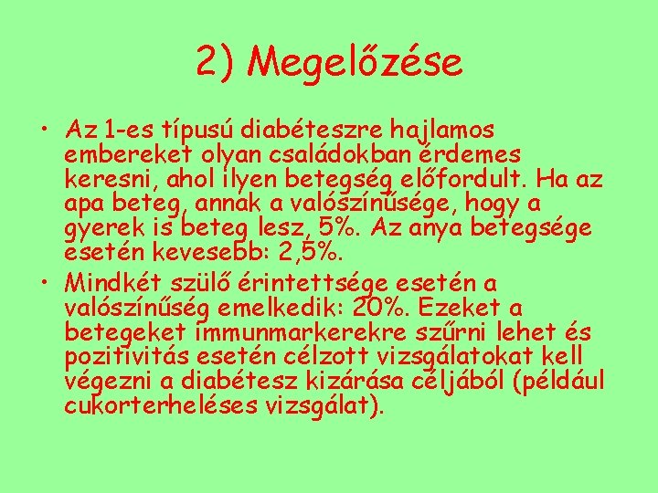 2) Megelőzése • Az 1 -es típusú diabéteszre hajlamos embereket olyan családokban érdemes keresni,