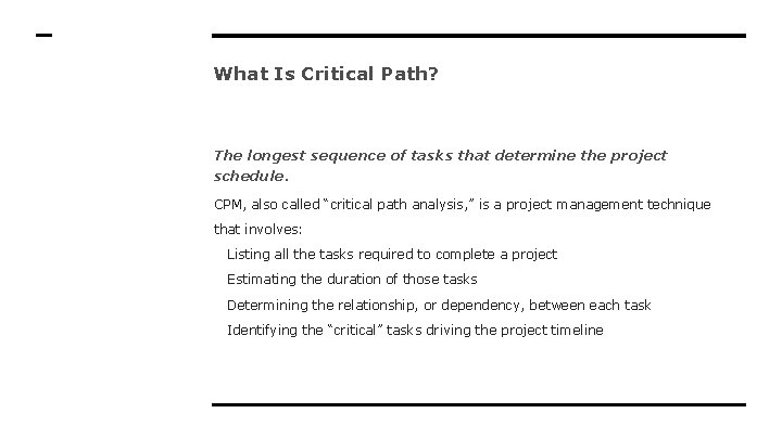 What Is Critical Path? The longest sequence of tasks that determine the project schedule.