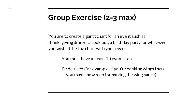 Group Exercise (2 -3 max) You are to create a gantt chart for an