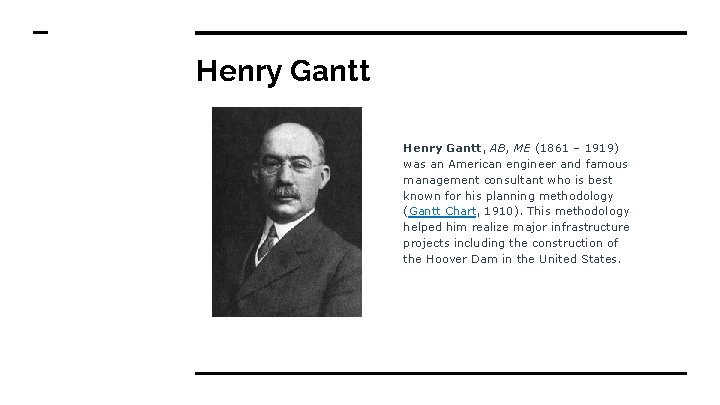 Henry Gantt, AB, ME (1861 – 1919) was an American engineer and famous management