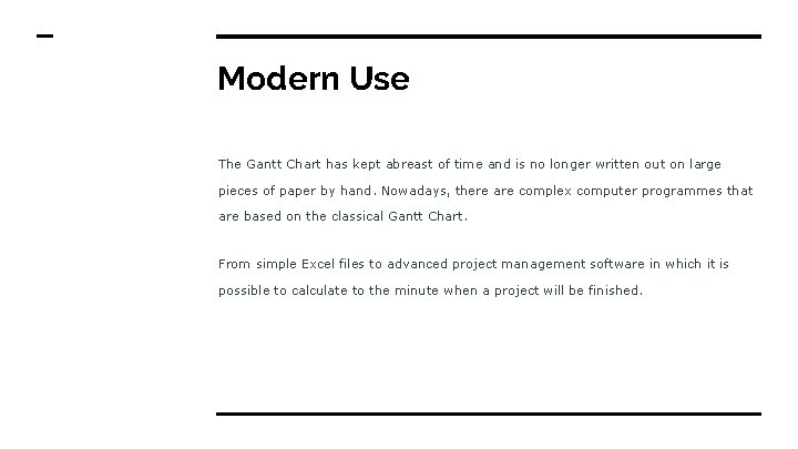 Modern Use The Gantt Chart has kept abreast of time and is no longer