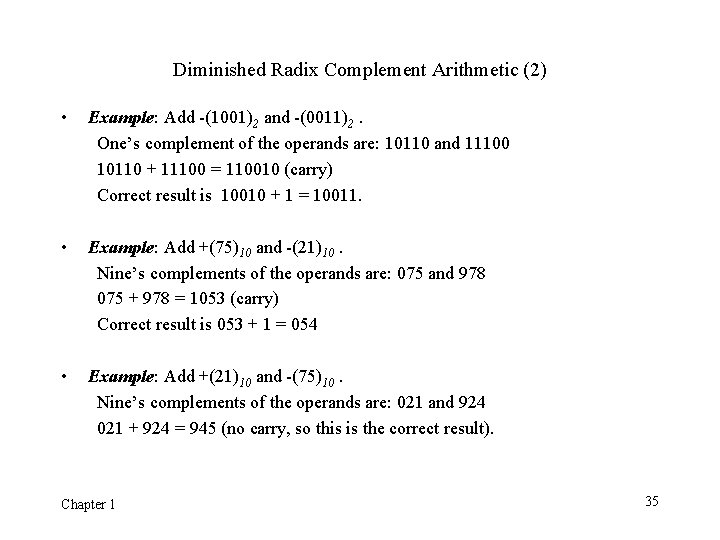 Diminished Radix Complement Arithmetic (2) • Example: Add -(1001)2 and -(0011)2. One’s complement of Diminished Radix Complement Arithmetic (2) • Example: Add -(1001)2 and -(0011)2. One’s complement of