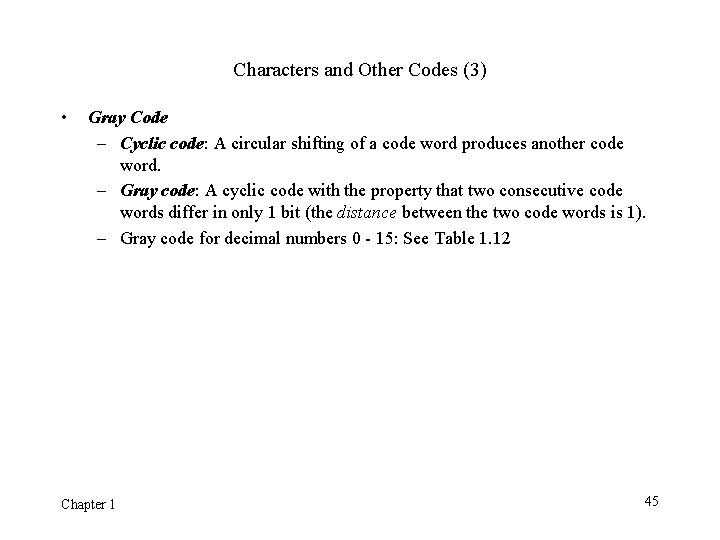 Characters and Other Codes (3) • Gray Code – Cyclic code: A circular shifting Characters and Other Codes (3) • Gray Code – Cyclic code: A circular shifting
