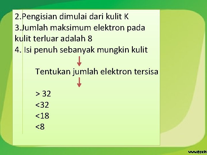 2. Pengisian dimulai dari kulit K 3. Jumlah maksimum elektron pada kulit terluar adalah