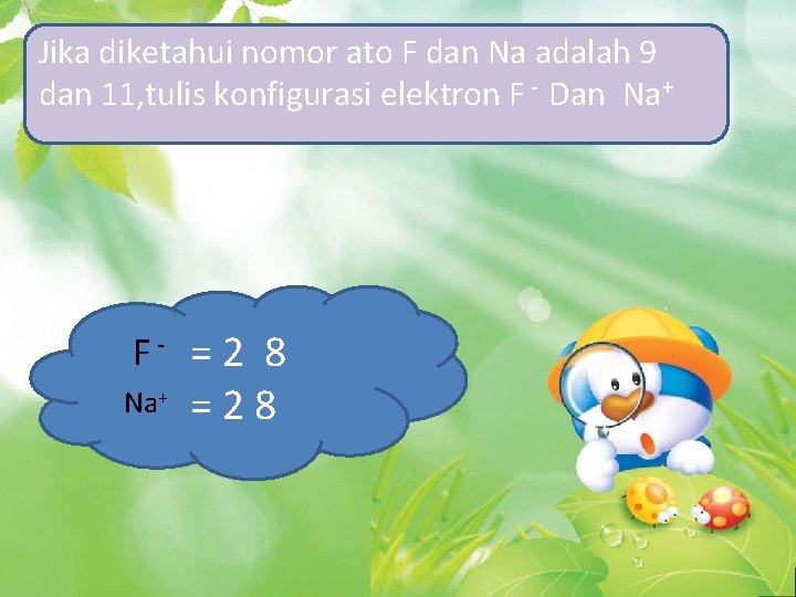 Jika diketahui nomor ato F dan Na adalah 9 dan 11, tulis konfigurasi elektron