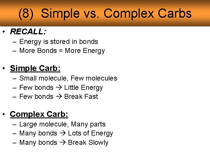 (8) Simple vs. Complex Carbs • RECALL: – Energy is stored in bonds –