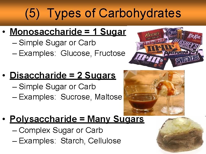 (5) Types of Carbohydrates • Monosaccharide = 1 Sugar – Simple Sugar or Carb