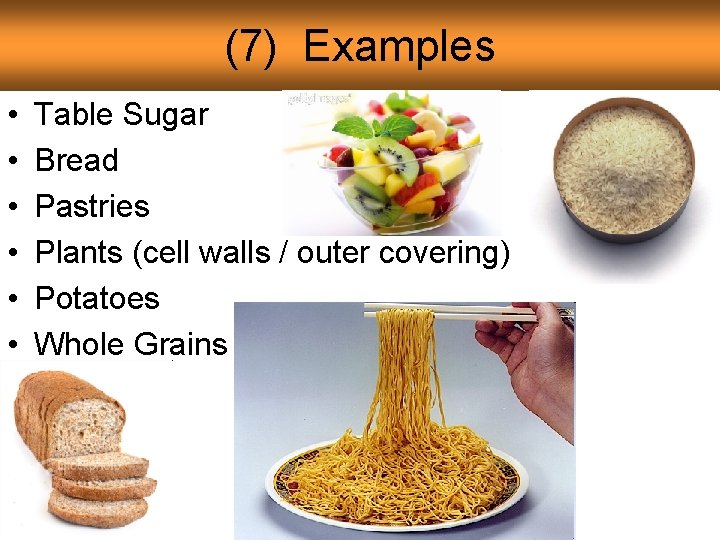 (7) Examples • • • Table Sugar Bread Pastries Plants (cell walls / outer