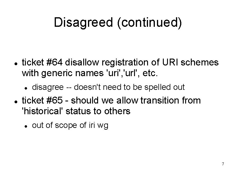 Disagreed (continued) ticket #64 disallow registration of URI schemes with generic names 'uri', 'url',