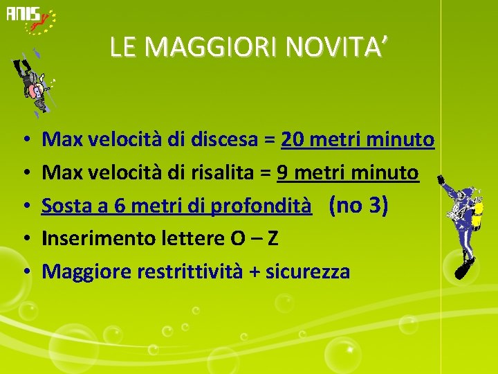 LE MAGGIORI NOVITA’ • • • Max velocità di discesa = 20 metri minuto