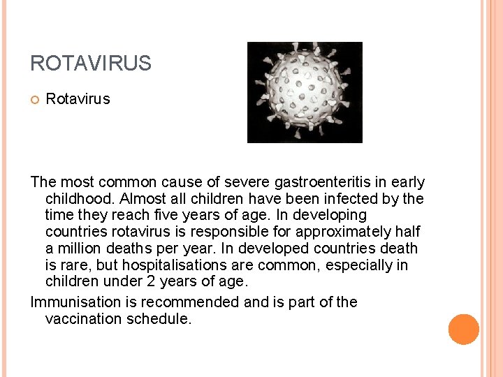 ROTAVIRUS Rotavirus The most common cause of severe gastroenteritis in early childhood. Almost all