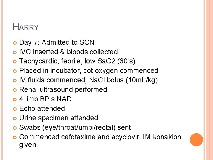 HARRY Day 7: Admitted to SCN IVC inserted & bloods collected Tachycardic, febrile, low