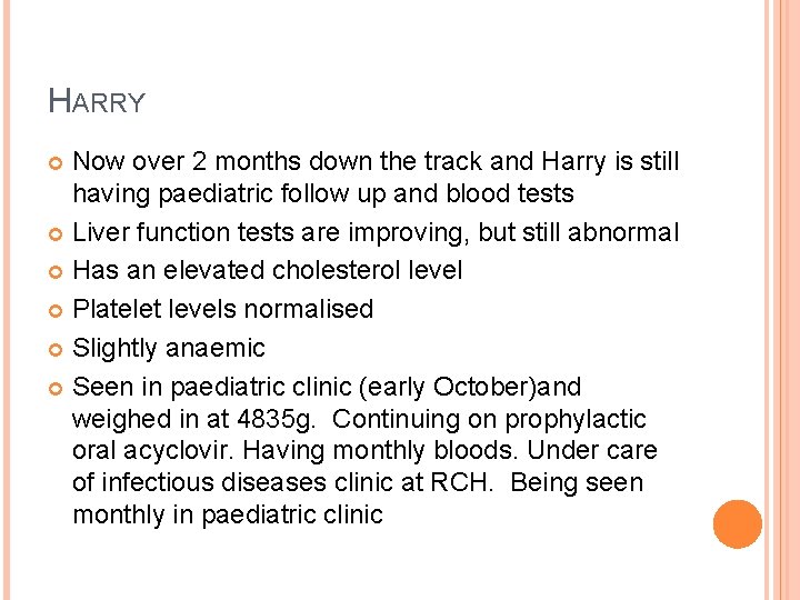 HARRY Now over 2 months down the track and Harry is still having paediatric