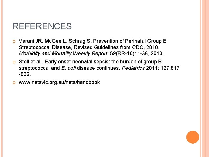 REFERENCES Verani JR, Mc. Gee L, Schrag S. Prevention of Perinatal Group B Streptococcal
