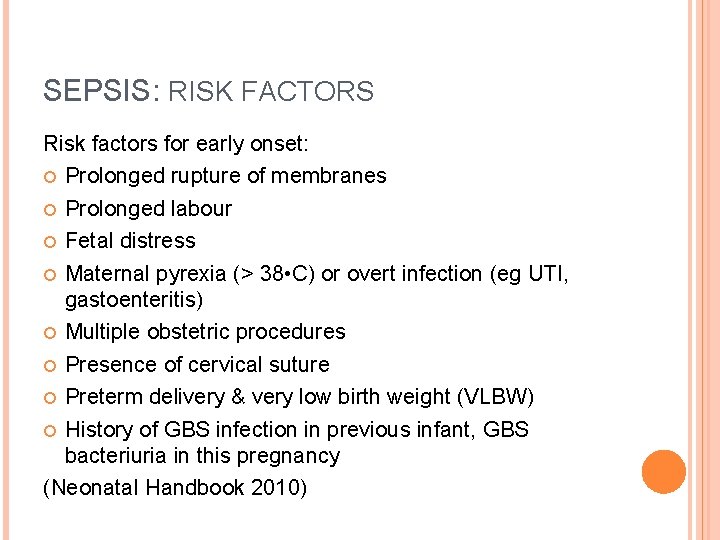 SEPSIS: RISK FACTORS Risk factors for early onset: Prolonged rupture of membranes Prolonged labour