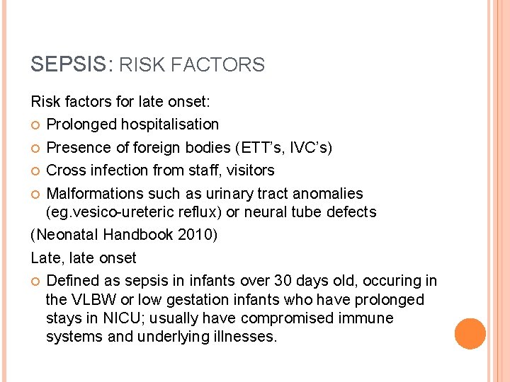 SEPSIS: RISK FACTORS Risk factors for late onset: Prolonged hospitalisation Presence of foreign bodies