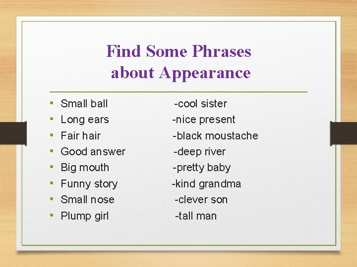 Find Some Phrases about Appearance • • Small ball Long ears Fair hair Good