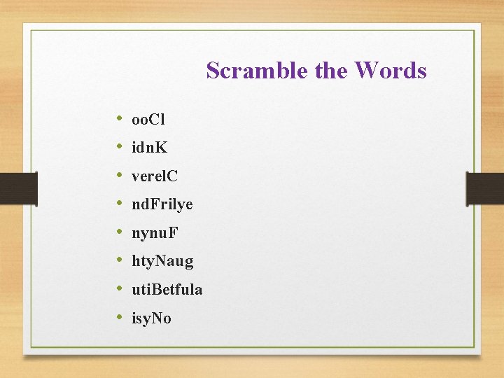Scramble the Words • • oo. Cl idn. K verel. C nd. Frilye nynu.