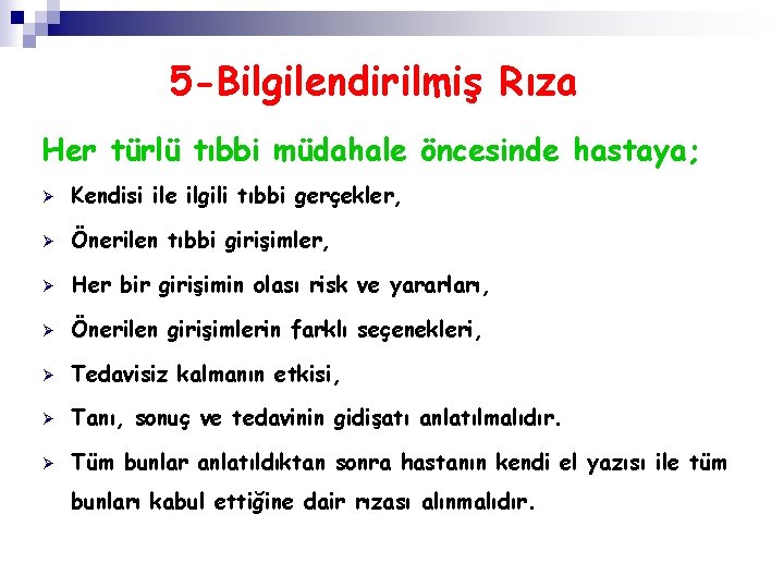 5 -Bilgilendirilmiş Rıza Her türlü tıbbi müdahale öncesinde hastaya; Ø Kendisi ile ilgili tıbbi