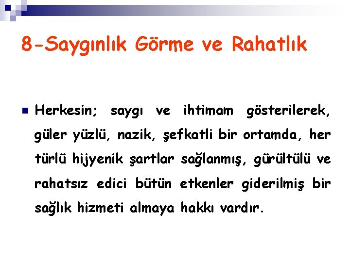 8 -Saygınlık Görme ve Rahatlık n Herkesin; saygı ve ihtimam gösterilerek, güler yüzlü, nazik,