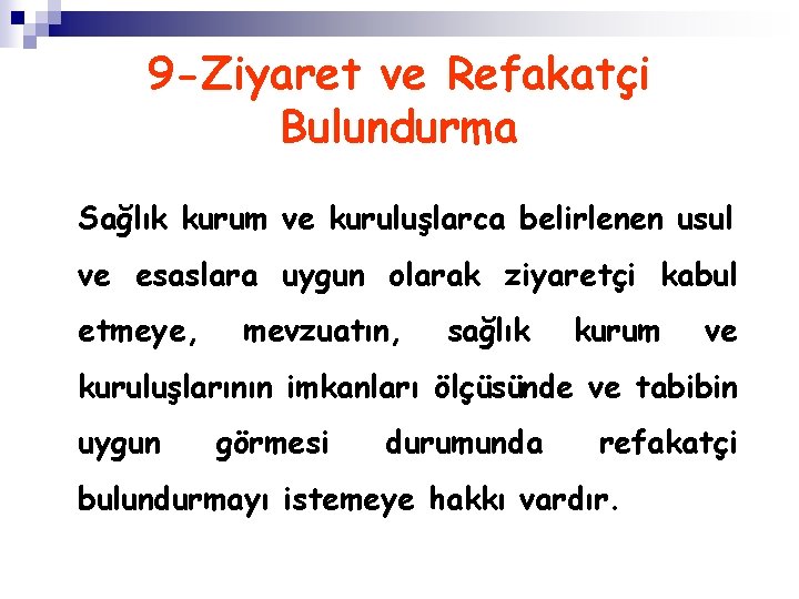 9 -Ziyaret ve Refakatçi Bulundurma Sağlık kurum ve kuruluşlarca belirlenen usul ve esaslara uygun