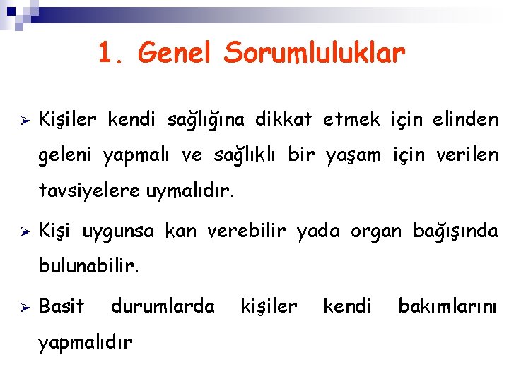  Ø 1. Genel Sorumluluklar Kişiler kendi sağlığına dikkat etmek için elinden geleni yapmalı